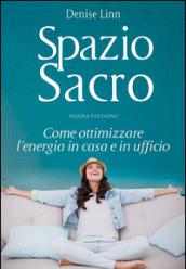 Spazio sacro. Come ottimizzare l'energia in casa e in ufficio