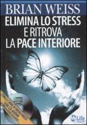 Elimina lo stress e ritrova la pace interiore. Con CD Audio