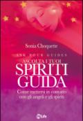 Ascolta i tuoi spiriti guida. Come mettersi in contatto con gli angeli e gli spiriti