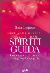 Ascolta i tuoi spiriti guida. Come mettersi in contatto con gli angeli e gli spiriti