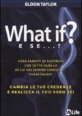 What if? E se...? Cambia le tue credenze e realizza il tuo vero sé!