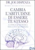 Cambia l'abitudine di essere te stesso. La fisica quantistica nella vita quotidiana