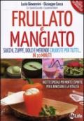 Frullato e mangiato. Succhi, zuppe, dolci e merende crudiste per tutti... in 10 minuti