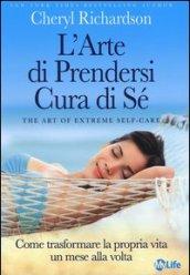 L'arte di prendersi cura di sé. Come trasformare la propria vita un mese alla volta