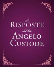 Le risposte del tuo angelo custode. Nuova ediz.