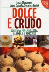 Dolce e crudo. Dolci raw per la bellezza, la linea e il benessere