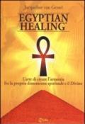 Egyptian healing®. L'arte di creare l'armonia fra la propria dimensione spirituale e il Divino