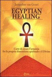 Egyptian healing®. L'arte di creare l'armonia fra la propria dimensione spirituale e il Divino