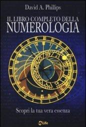 Il libro completo della numerologia. Scopri la tua vera essenza