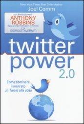 Twitter power 2.0. Come dominare il mercato un Tweet alla volta