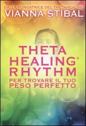 ThetaHealing® Rhythm. Per trovare il tuo peso perfetto