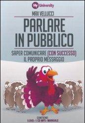 Parlare in pubblico. Saper comunicare (con successo) il proprio messaggio. My Life University. Con CD Audio formato MP3. Con 5 DVD