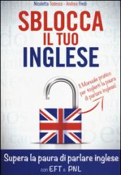 Sblocca il tuo inglese. Supera la paura di parlare inglese con EFT e PNL