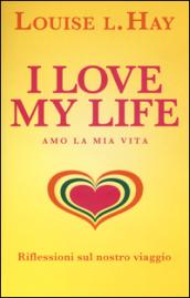 I love my life! Amo la mia vita. Riflessioni sul nostro viaggio