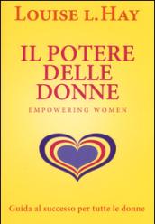 Il potere delle donne. Empowering women. Guida al successo per tutte le donne