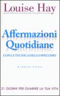 Affermazioni quotidiane. Con la tecnica dello specchio. 21 giorni per guarire la tua vita