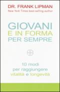 Giovani e in forma per sempre. 10 modi per raggiungere vitalità e longevità