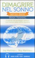 Dimagrire nel sonno. Senza diete. Braintraining. Il metodo del bendaggio gastrico con il potere della mente quantica. Con 2 CD Audio formato MP3. Con DVD