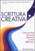 Scrittura creativa. Come scrivere dal cuore attraverso la voce dell'anima