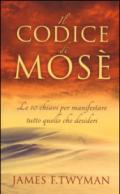 Il codice di Mosè. Le 10 chiavi per manifestare tutto quello che desideri