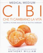 Cibi che ti cambiano la vita. Il potere nascosto di frutta e verdura