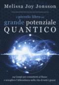 Il piccolo libro del grande potenziale quantico. 24 campi per connetterti al flusso e accogliere l'abbondanza nella vita di tutti i giorni