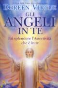 Gli angeli in te. Porta pace e cambiamenti positivi nella tua vita