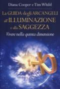 La guida degli arcangeli all'illuminazione e alla saggezza. Vivere nella quinta dimensione