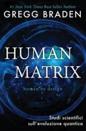 Human matrix. Sudi scientifici sull'evoluzione quantica. Con Segnalibro