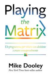 Playing the Matrix. Un programma per vivere e creare con Matrix