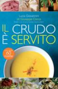 Il crudo è servito! I segreti del crudismo per vivere più sani senza rinunciare al piacere del cibo