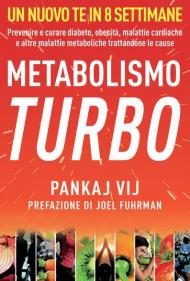 Metabolismo turbo. Prevenire e curare diabete, obesità, malattie cardiache e altre malattie metaboliche trattandone le cause