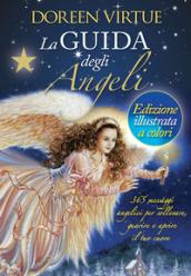 La guida degli angeli. 365 messaggi angelici per sollevare, guarire e aprire il tuo cuore