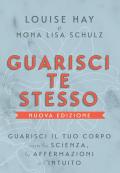 Guarisci te stesso. Guarisci il tuo corpo con la scienza, le affermazioni e l'intuito. Nuova ediz.