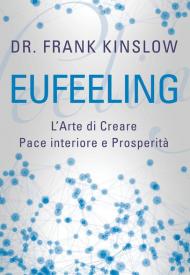 Eufeeling. L'arte di creare pace interiore e prosperità