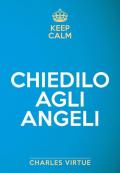 Keep calm. Chiedilo agli angeli