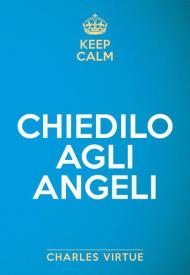 Keep calm. Chiedilo agli angeli