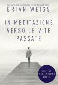 In meditazione verso le vite passate. Un percorso verso la pace interiore. Nuova ediz. Con File audio per il download