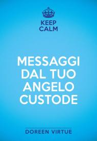 Keep calm. Messaggi dal tuo angelo custode