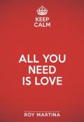 Keep calm. All you need is love