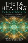 ThetaHealing® Tu e il creatore. Potenzia la tua connessione con l'energia della creazione