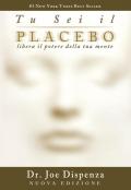 Tu sei il placebo. Libera il potere della tua mente. Nuova ediz.