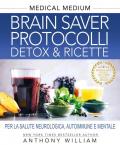 Medical medium. Brain saver protocolli. Detox & ricette per la salute neurologica, autoimmune e mentale