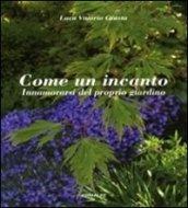 Come un incanto. Innamorarsi del proprio giardino