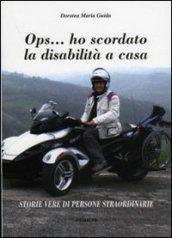 OPS... ho scordato la disabilità a casa. Storie vere di persone straordinarie