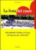 La festa del cuore. Asilo infantile cattolico di Cuneo 170 anni di vita 1845-2015