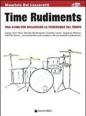 Time rudiments. Una guida per migliorare la percezione del tempo. Con CD Audio