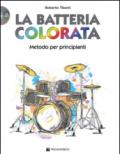 La batteria colorata. Metodo per principianti. Con CD Audio