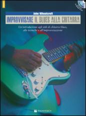 Improvvisare il blues alla chitarra. Con CD Audio