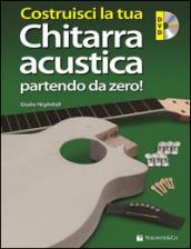 Costruisci la tua chitarra acustica partendo da zero! Con DVD-ROM